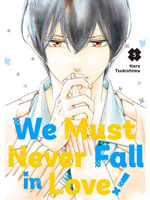 cover image of We Must Never Fall in Love！, Volume 5
